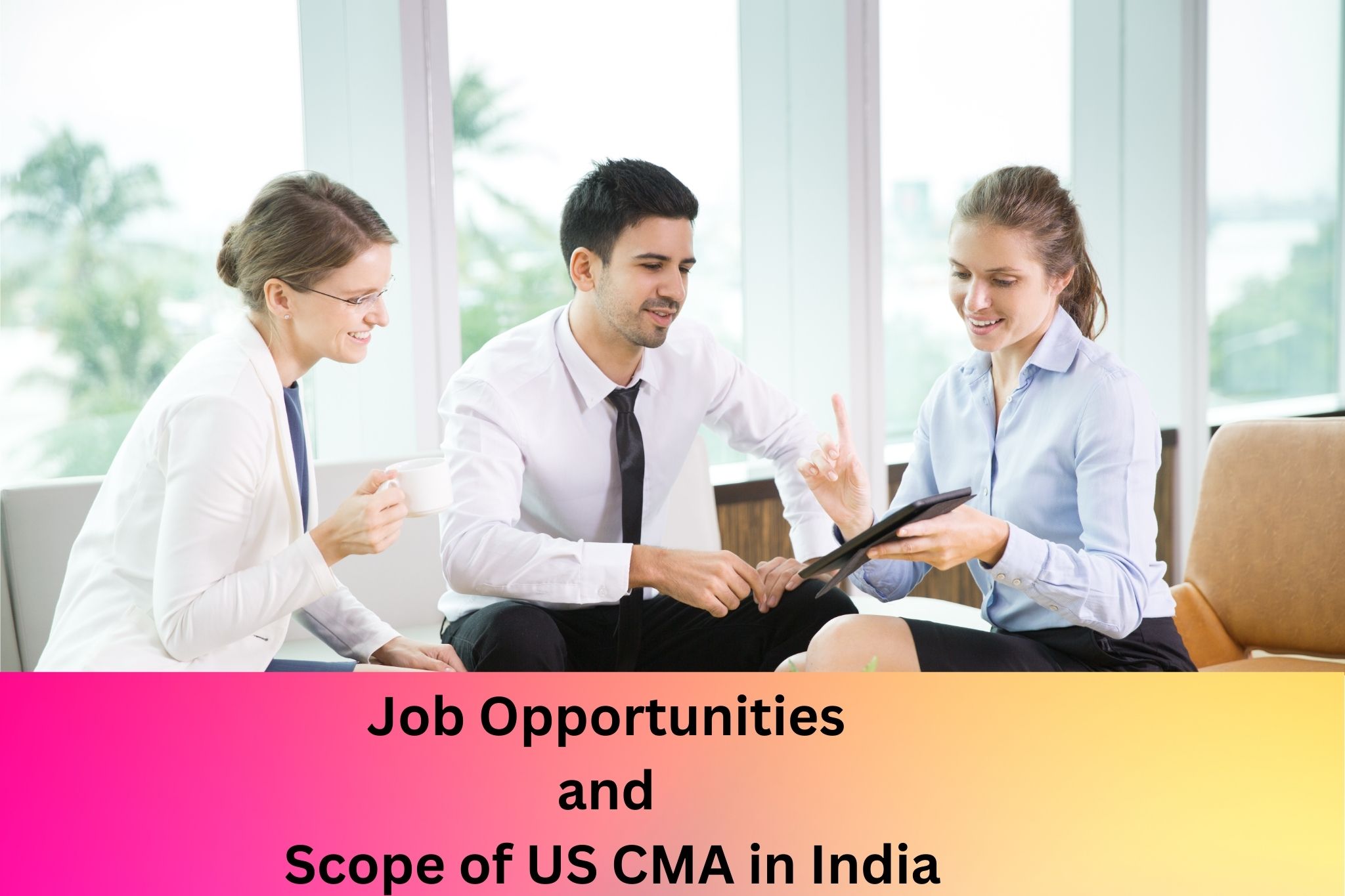 Job Opportunities and Scope of US CMA in India