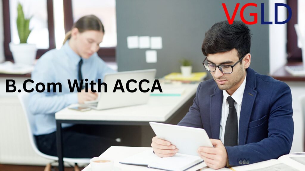 Detailed Explanation Of B.Com With ACCA | VGLD